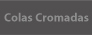 colas cromadas