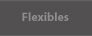 flexibles