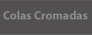 colas cromadas